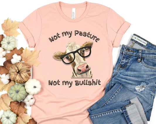 T-SHIRT - Not My Pasture Not My Bullshit Cow Unisex Shirt