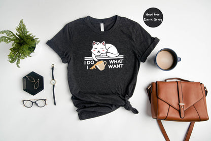 T-SHIRT - I Do What I Want Unisex Shirt, Humorous Cat Shirt