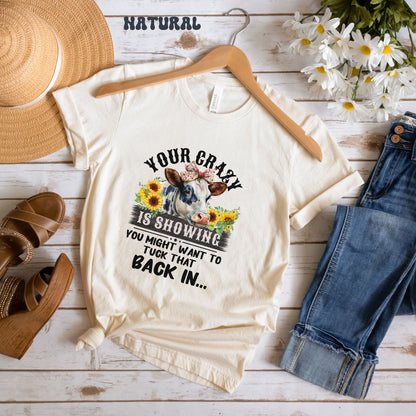 T-SHIRT - Your Crazy is Showing Unisex Shirt, Funny Cow Shirt